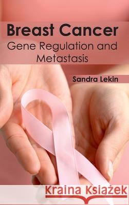 Breast Cancer: Gene Regulation and Metastasis Sandra Lekin 9781632410665 Hayle Medical