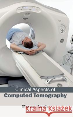 Clinical Aspects of Computed Tomography Marcus Lewis 9781632410856 Hayle Medical