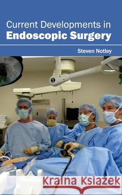 Current Developments in Endoscopic Surgery Steven Notley 9781632411013 Hayle Medical