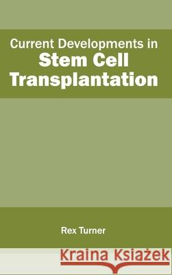 Current Developments in Stem Cell Transplantation Rex Turner 9781632411020 Hayle Medical
