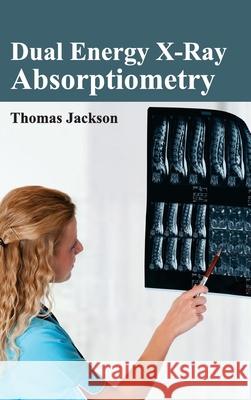 Dual Energy X-Ray Absorptiometry Thomas Jackson 9781632411129