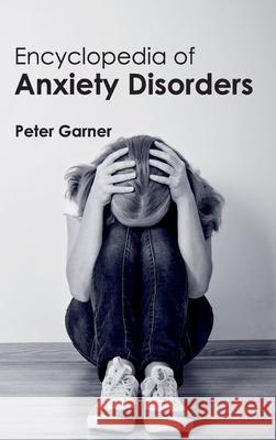 Encyclopedia of Anxiety Disorders Peter Garner 9781632411204 Hayle Medical