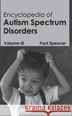 Encyclopedia of Autism Spectrum Disorders: Volume III Paul Spencer 9781632411242