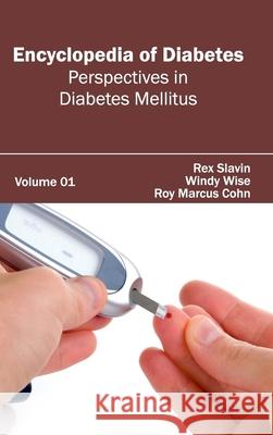 Encyclopedia of Diabetes: Volume 01 (Perspectives in Diabetes Mellitus) Rex Slavin Windy Wise Roy Marcus Cohn 9781632411433 Hayle Medical