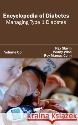 Encyclopedia of Diabetes: Volume 05 (Managing Type 1 Diabetes) Rex Slavin Windy Wise Roy Marcus Cohn 9781632411471 Hayle Medical