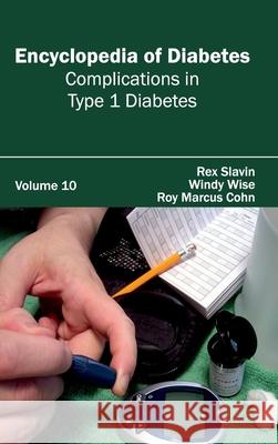 Encyclopedia of Diabetes: Volume 10 (Complications in Type 1 Diabetes) Rex Slavin Windy Wise Roy Marcus Cohn 9781632411525 Hayle Medical