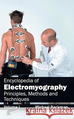 Encyclopedia of Electromyography: Volume I (Principles, Methods and Techniques) Michael Backman 9781632411594 Hayle Medical