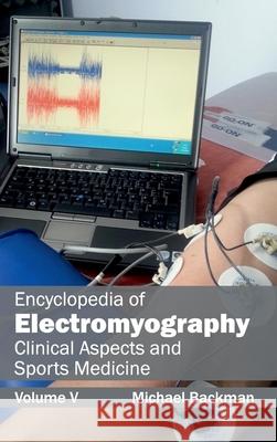 Encyclopedia of Electromyography: Volume V (Clinical Aspects and Sports Medicine) Michael Backman 9781632411631 Hayle Medical