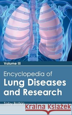 Encyclopedia of Lung Diseases and Research: Volume III Toby Botkin 9781632411693 Hayle Medical