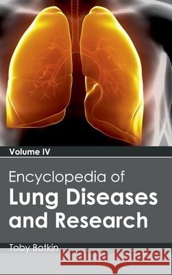 Encyclopedia of Lung Diseases and Research: Volume IV Toby Botkin 9781632411709 Hayle Medical