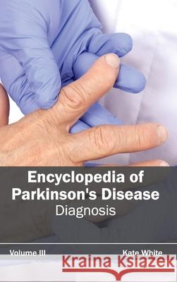 Encyclopedia of Parkinson's Disease: Volume III (Diagnosis) Kate White 9781632411914 Hayle Medical