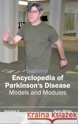 Encyclopedia of Parkinson's Disease: Volume V (Models and Modules) Kate White 9781632411938