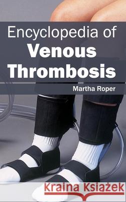 Encyclopedia of Venous Thrombosis Martha Roper 9781632412089 Hayle Medical