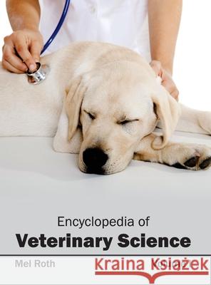 Encyclopedia of Veterinary Science: Volume I Mel Roth 9781632412102 Hayle Medical