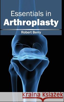 Essentials in Arthroplasty Robert Berry 9781632412188