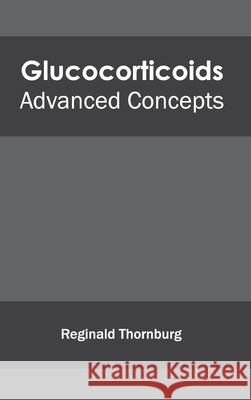 Glucocorticoids: Advanced Concepts Reginald Thornburg 9781632412348