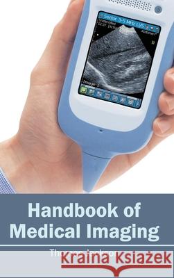 Handbook of Medical Imaging Thomas Jackson 9781632412393