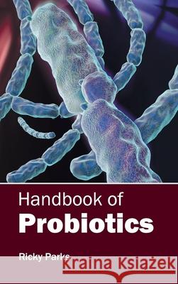 Handbook of Probiotics Ricky Parks 9781632412423 Hayle Medical