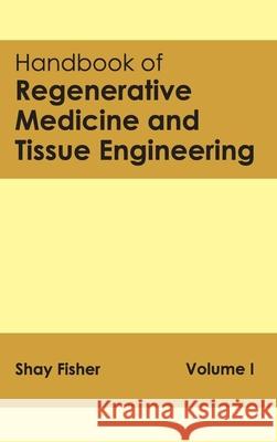 Handbook of Regenerative Medicine and Tissue Engineering: Volume I Shay Fisher 9781632412430 Hayle Medical
