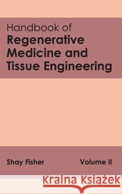 Handbook of Regenerative Medicine and Tissue Engineering: Volume II Shay Fisher 9781632412447