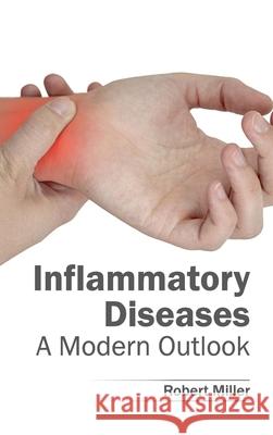 Inflammatory Diseases: A Modern Outlook Robert Miller 9781632412607