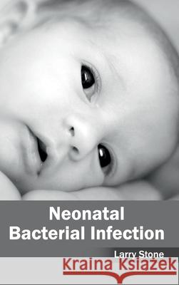 Neonatal Bacterial Infection Larry Stone 9781632412843 Hayle Medical