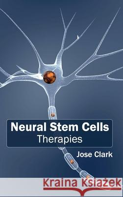 Neural Stem Cells: Therapies Jose Clark 9781632412850 Hayle Medical