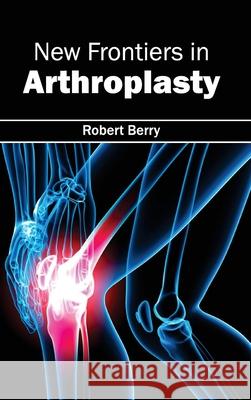 New Frontiers in Arthroplasty Robert Berry 9781632412904