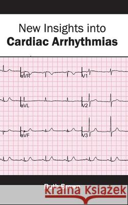 New Insights Into Cardiac Arrhythmias Ruth Brown 9781632412973