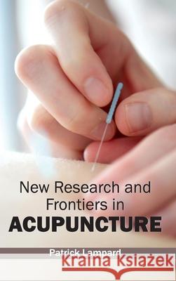 New Research and Frontiers in Acupuncture Patrick Lampard 9781632412997 Hayle Medical