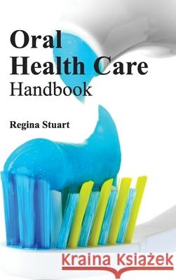 Oral Health Care Handbook Regina Stuart 9781632413062 Hayle Medical