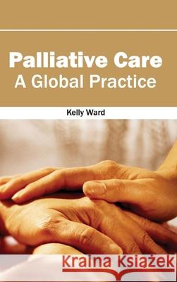Palliative Care: A Global Practice Kelly Ward 9781632413154