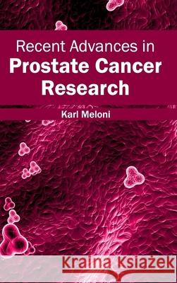 Recent Advances in Prostate Cancer Research Karl Meloni 9781632413338 Hayle Medical