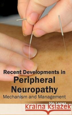 Recent Developments in Peripheral Neuropathy: Mechanism and Management Vin Lopez 9781632413345 Hayle Medical