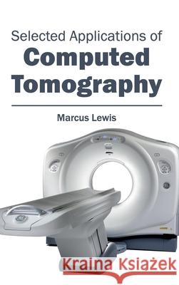 Selected Applications of Computed Tomography Marcus Lewis 9781632413482 Hayle Medical