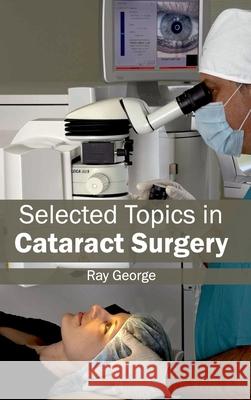 Selected Topics in Cataract Surgery Ray George 9781632413512 Hayle Medical