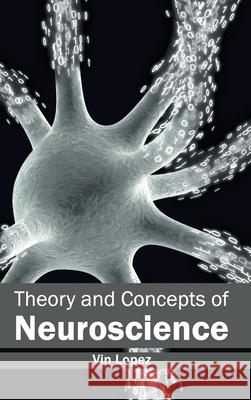 Theory and Concepts of Neuroscience Vin Lopez 9781632413680 Hayle Medical