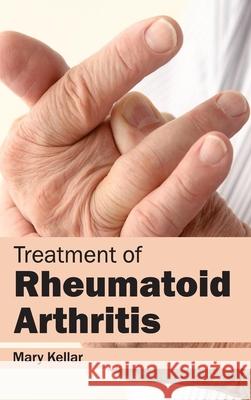 Treatment of Rheumatoid Arthritis Mary Kellar 9781632413741 Hayle Medical