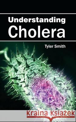 Understanding Cholera Tyler Smith 9781632413772 Hayle Medical