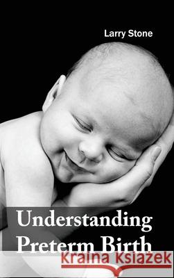 Understanding Preterm Birth Larry Stone 9781632413796 Hayle Medical