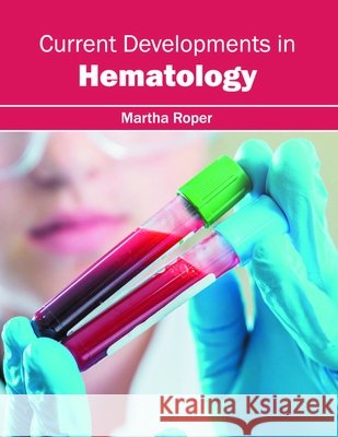 Current Developments in Hematology Martha Roper 9781632413895