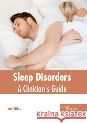 Sleep Disorders: A Clinician's Guide Eric Stiles 9781632414458 Hayle Medical