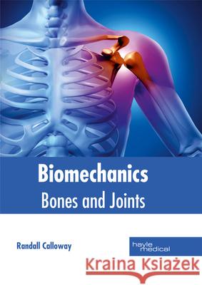 Biomechanics: Bones and Joints Randall Calloway 9781632414502 Hayle Medical
