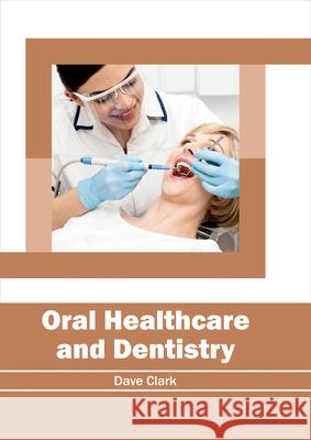 Oral Healthcare and Dentistry Dave Clark 9781632414564
