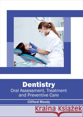 Dentistry: Oral Assessment, Treatment and Preventive Care Clifford Moody 9781632414571 Hayle Medical