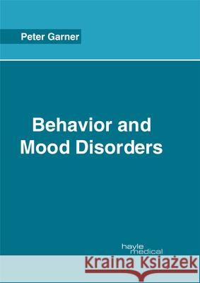Behavior and Mood Disorders Peter Garner 9781632414595 Hayle Medical