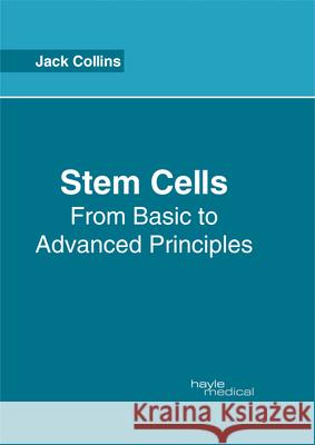 Stem Cells: From Basic to Advanced Principles Jack Collins 9781632414649