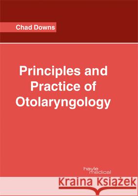 Principles and Practice of Otolaryngology Chad Downs 9781632414656 Hayle Medical