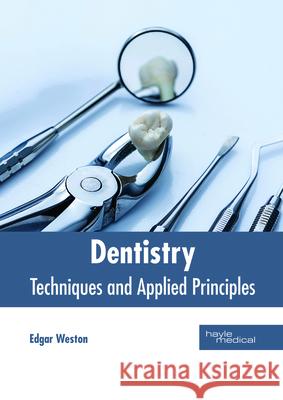 Dentistry: Techniques and Applied Principles Edgar Weston 9781632414762 Hayle Medical