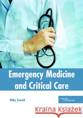 Emergency Medicine and Critical Care Abby Cusack 9781632414779 Hayle Medical